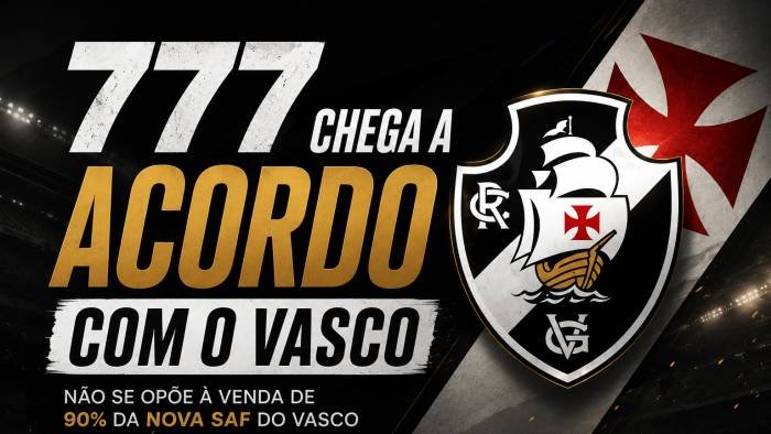 777 chega a acordo com Vasco e abre caminho para venda de 90% da nova SAF